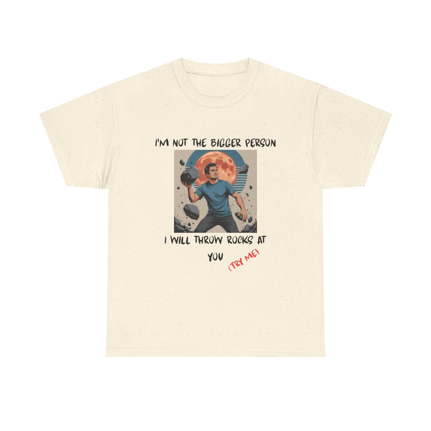 I’m Not the Bigger Person, I Will Throw Rocks at You