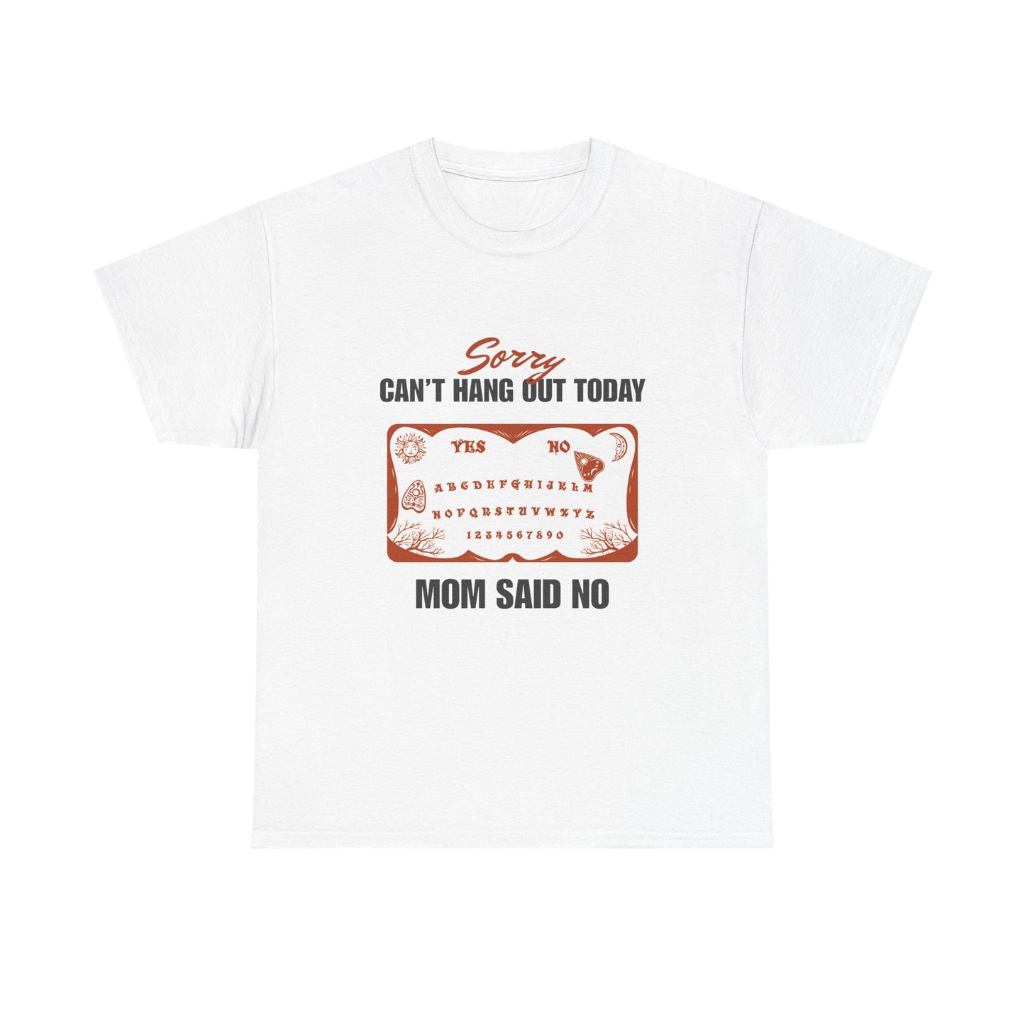 Sorry Can't Hang Out Today Mom Said No