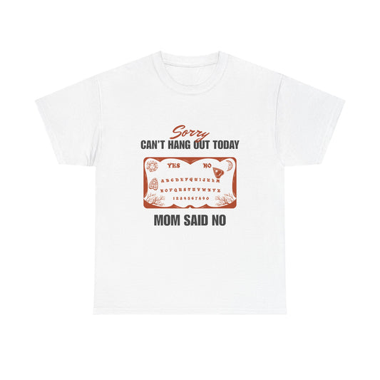 Sorry Can't Hang Out Today Mom Said No