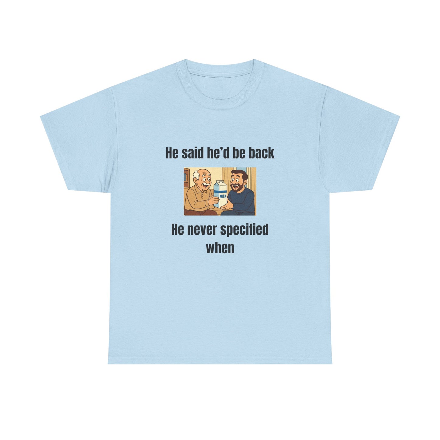 He Said He'd Be Back, He Never Specified When!