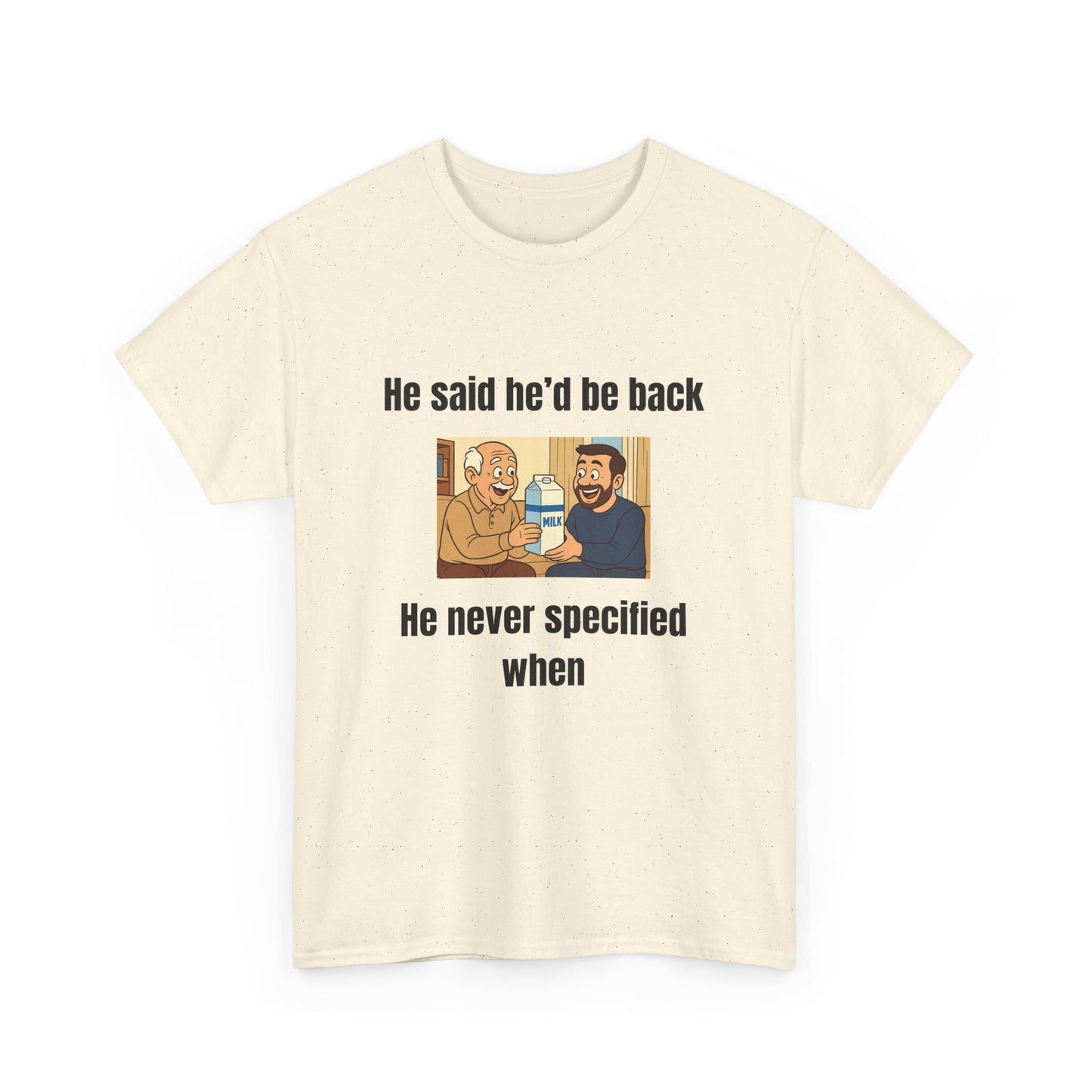 He Said He'd Be Back, He Never Specified When!